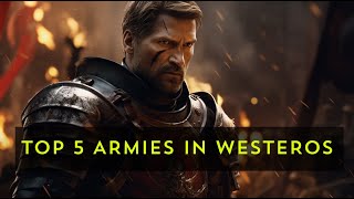 The Powerhouses of Westeros Ranking the Top 5 Strongest Armies in Game of Thrones [upl. by Sheedy]