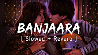 Banjara Slowed  Reverb  Relax amp love  Lofi Mix  music [upl. by Noied443]