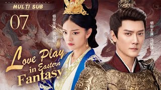 MUTLISUB【Love Play in Eastern Fantasy】▶EP 07 💋An YiXuan Feng ShaoFeng Xiao Zhan Dilraba ❤️Fandom [upl. by Hatti]