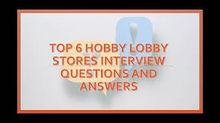 Top 6 Hobby Lobby Stores Interview Questions and Answers [upl. by Winifield]