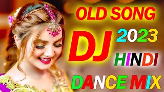 OLD is GOLD DJ REMIX 2023  NONSTOP HINDI DJ SONGS  NEW DANCE MIX OLD HIT DJ REMIX SONG JUKEBOX [upl. by Nnaeiram]