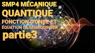 SMP4 MÉCANIQUE QUANTIQUE  FONCTION DONDE ET ÉQUATION DE SCHRODINGER pertie 3 [upl. by Wilhelm585]