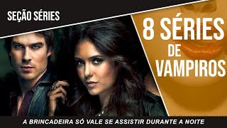 8 SÉRIES de VAMPIROS  Só vale se assistir de madrugada [upl. by Siddra45]