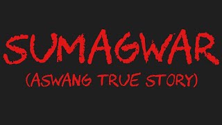 SUMAGWAR Aswang True Story [upl. by Notlok982]