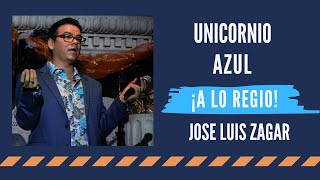 Unicornio Azul ¡A Lo Regio Ep5 T1 José Luis Zagar [upl. by Ecnerrat]