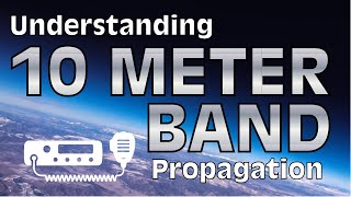 Understanding 10 Meter Band Propagation [upl. by Aelyk850]