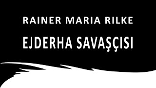 quotEjderha Savaşçısıquot Rainer Maria RILKE sesli öykü Akın ALTAN akınaltan rainermariarilke sesliöykü [upl. by Aihtnamas]