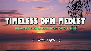 𝗧𝗜𝗠𝗘𝗟𝗘𝗦𝗦 𝗢𝗣𝗠 𝗠𝗘𝗗𝗟𝗘𝗬 Lyrics Classic OPM All Time Favorites Love Songs [upl. by Evelc]