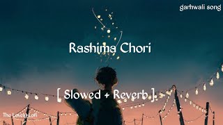 Rasima chori song  Slowed  reverb  Gajendra Singh Rana [upl. by Naggem]