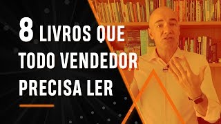 8 livros que todo vendedor deve ler [upl. by Ennasor288]