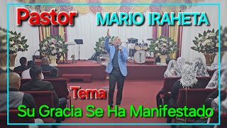 Pastor 《 MARIO IRAHETA 》 Tema 《 Su Gracia Se Ha Manifestado 》 [upl. by Airekat840]