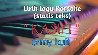 Lirik lagu karaoke KASIH ermy kulit [upl. by Melanie]