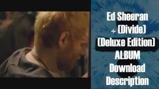 DOWNLOAD Ed Sheeran  ÷ Divide Deluxe Edition [upl. by Lezirg963]