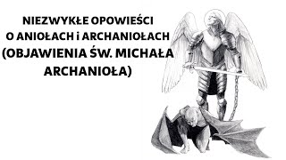 św Michał Archanioł Objawienia Niezwykłe opowieści o Aniołach i Archaniołach [upl. by Ahsirpac]