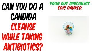 Can You Do A Candida Cleanse While Taking Antibiotics [upl. by Trub574]