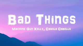 Bad Things  Machine Gun Kelly Camila Cabello Lyrics [upl. by Kieryt]