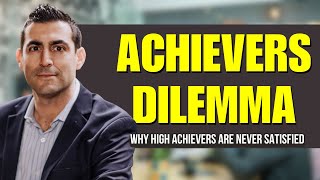 The Achievers Dilemma Why High Achievers are Never Satisfied [upl. by Arehs]