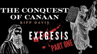 A Comprehensive Introduction to the Conquest of Canaan Exegesis  Kipp Davis PART ONE [upl. by Gilder384]