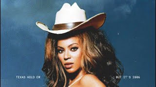 Beyoncé  TEXAS HOLD EM but it’s 2006 [upl. by Ateekal726]