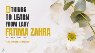 5 Things To Learn From Lady Fatima Zahra salaamullahi alaiha [upl. by Loftus]