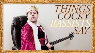 Things cocky bassists say [upl. by Airdnek833]