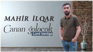 CANAN GELECEK 2022 Ekskluziv  Mahir İlqar ft Lord Vertigo LordVertigo1 [upl. by Radnaxela]