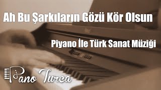 Ah Bu Şarkıların Gözü Kör Olsun Cover  Piyano [upl. by Arahs]