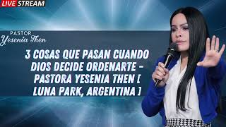 3 COSAS QUE PASAN CUANDO DIOS DECIDE ORDENARTE Pastora Yesenia Then Luna Park Argentina [upl. by Graubert363]