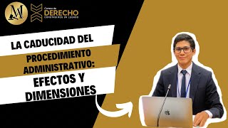 Caducidad en el Procedimiento administrativo Efectos y Dimensiones Dr Milton Velásquez [upl. by Adnahsat]