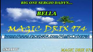 BIG ONE SERGIO DADYN  BELLA RAGGA BY MAGIC DRIX 974 [upl. by Ynaffi149]