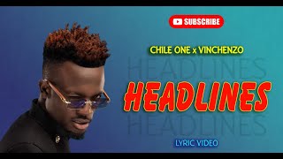 CHILE ONE ft VINCHENZO  HEADLINES OFFICIAL LYRICS VIDEO [upl. by Morganstein]