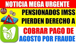 ✨🚨Entérate rápido💵Pensionados del IMSS pierden derecho a cobrar pagó de agosto por fraude [upl. by Johan]