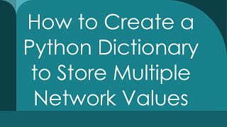 How to Create a Python Dictionary to Store Multiple Network Values [upl. by Buyse594]