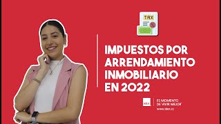 Impuestos por arrendamiento inmobiliario en 2022 [upl. by Anehta955]