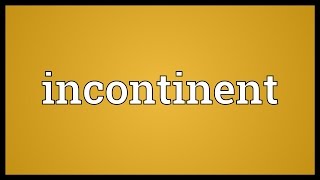 Incontinent Meaning [upl. by Leena]