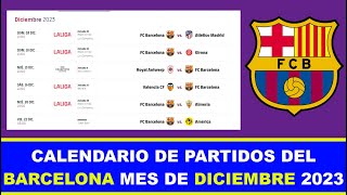 CALENDARIO DE PARTIDOS DEL BARCELONA DEL MES DE DICIEMBRE 2023 [upl. by Eneleuqcaj]