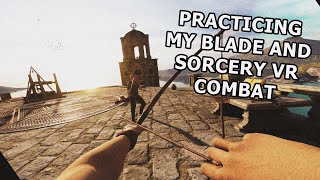 Practicing My Blade and Sorcery VR Combat [upl. by Mccandless]