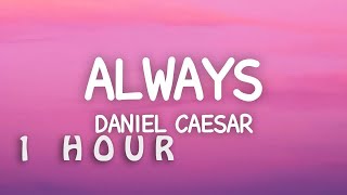 1 HOUR 🕐  Daniel Caesar  Always Lyrics [upl. by Sella360]