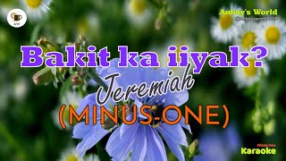 Jeremiah  Bakit ka iiyak Lyrics Minusone Version  Karaoke [upl. by Artemis103]