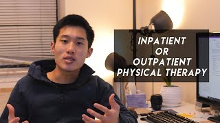 Inpatient vs Outpatient Physical Therapy  Pros and Cons [upl. by Chema308]