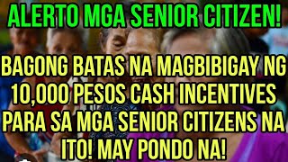 ✅ALERT SENIOR CITIZENS BAGONG BATAS NA MAGBIBIGAY 10000 PESOS CASH INCENTIVES ALAMIN [upl. by Nennarb]