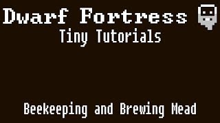 Dwarf Fortress Tiny Tutorials Beekeeping and Mead Production [upl. by Aicilla346]