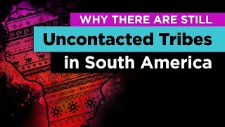 Why Hundreds of Uncontacted Tribes Still Exist in South America [upl. by Hayott]