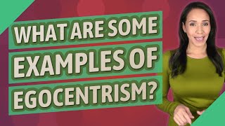 What are some examples of egocentrism [upl. by Rani378]