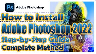 How to Install Adobe Photoshop 2022 v2341547 x64  StepbyStep Guide  Complete Method [upl. by Pulling]