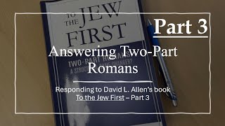 Answering TwoPart Romans  Responding to David L Allens Book To the Jew First  Part 3 [upl. by Kei]