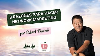 8 RAZONES PARA HACER NETWORK MARKETING POR ROBERT KIYOSAKI [upl. by Perkoff932]