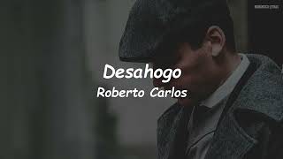 Roberto Carlos  Desahogo LETRA [upl. by Nasho548]