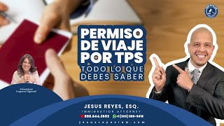 Permiso de Viaje para el TPS ¡Actualización 2024 inmigración jesusreyeslaw [upl. by Calvinna579]