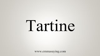 How To Say Tartine [upl. by Aivan]